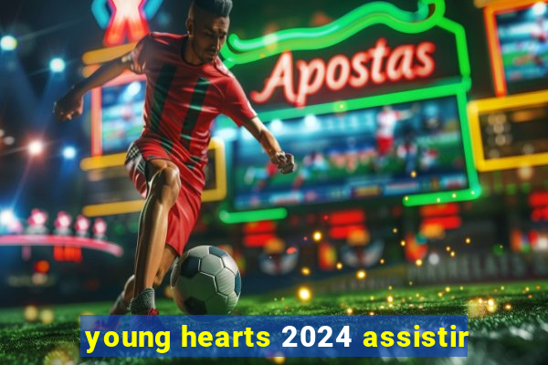 young hearts 2024 assistir